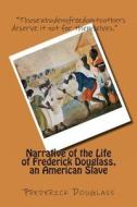 Narrative of the Life of Frederick Douglass, an American Slave di Frederick Douglass edito da Createspace Independent Publishing Platform