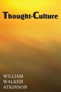 Thought-Culture or Practical Mental Training di William Walker Atkinson edito da Spastic Cat Press