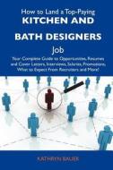 How To Land A Top-paying Kitchen And Bath Designers Job di Kathryn Bauer edito da Tebbo