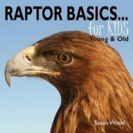 Raptor Basics for Kids di Susan Wood edito da Createspace