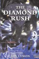 The Diamond Rush di Jon Lymon edito da Createspace