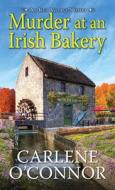 Murder at an Irish Bakery: An Enchanting Irish Mystery di Carlene O'Connor edito da KENSINGTON COZIES