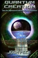 Quantum Creation: Does the Supernatural Lurk in the Fourth Dimension? di Josh Peck edito da Createspace