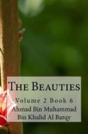 The Beauties: Volume 2 Book 6 di Ahmad Bin Muhammad Bin Khalid Al Barqy edito da Createspace