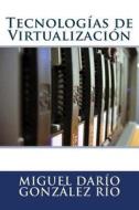Tecnologias de Virtualizacion di Miguel Dario Gonzalez Rio edito da Createspace
