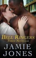 Bell Ringers: (Three Novellas) di Jamie Jones edito da Createspace