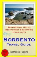 Sorrento Travel Guide: Sightseeing, Hotel, Restaurant & Shopping Highlights di Katherine Higgins edito da Createspace