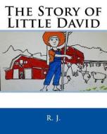 The Story of Little David di R. J edito da Createspace