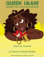 Queen Imani, Queen of Love and Smiles di Imani Moaney, Dr Sandra Moaney Wright edito da Createspace