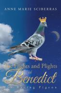 The Flights and Plights of Benedict di Anne Marie Sciberras edito da Xlibris