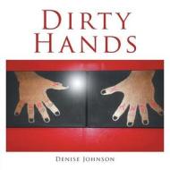 Dirty Hands di Denise Johnson edito da AuthorHouse