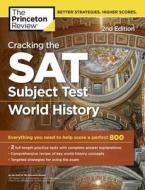 Cracking the SAT Subject Test in World History, 2nd Edition: Everything You Need to Help Score a Perfect 800 di The Princeton Review edito da PRINCETON REVIEW