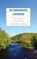The Barkhamsted Lighthouse: The Archaeology of the Lighthouse Family di Kenneth L. Feder edito da ROWMAN & LITTLEFIELD