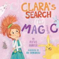 Clara's Search for Magic di Alexis Hunter edito da Createspace Independent Publishing Platform