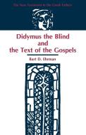 Didymus the Blind and the Text of the Gospels di Bart D. Ehrman edito da Society of Biblical Literature