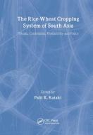 The Rice-Wheat Cropping System of South Asia di Palit Kataki edito da CRC Press