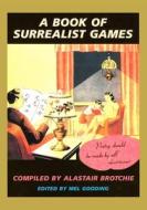 A Book Of Surrealist Games, A di Mel Gooding edito da Shambhala Publications Inc