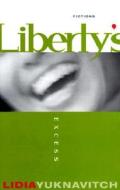 Liberty\'s Excess di Lidia Yuknavitch edito da The University Of Alabama Press