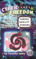 Cyberpunks Cyberfreedom: Change Reality Screens di Timothy Leary edito da RONIN PUB