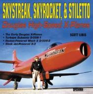 Skystreak, Skyrocket, & Stiletto: Douglas High-Speed X-Planes di Scott Libis edito da SPECIALTY PR