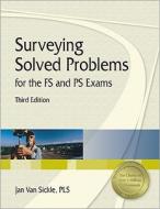 Surveying Solved Problems for the Fs and PS Exams di Jan Van Sickle edito da Professional Publications Inc