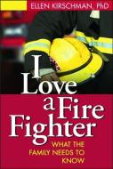 I Love a Fire Fighter di Ellen Kirschman edito da Guilford Press