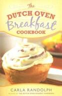 The Dutch Oven Breakfast Cookbook di Carla Randolph edito da Cedar Fort