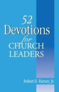 52 Devotions For Church Leaders di ROBERT H RAMEY JR. edito da Lightning Source Uk Ltd