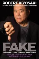 Fake: Fake Money, Fake Teachers, Fake Assets di Robert T. Kiyosaki edito da Ingram Publisher Services