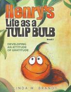Henry's Life as a Tulip Bulb di Linda M. Brandt edito da Innovo Publishing LLC