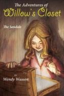 The Adventures of Willow's Closet: The Sandals di Wendy Wasson edito da Tate Publishing & Enterprises