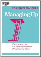 Managing Up (HBR 20-Minute Manager Series) di Harvard Business Review edito da Harvard Business Review Press
