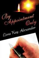 By Appointment Only di Lora Kay Alexander edito da America Star Books