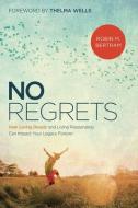 No Regrets: How Loving Deeply and Living Passionately Can Impact Your Legacy Forever di Robin Bertram edito da CHARISMA HOUSE