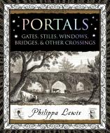 Portals: Gates, Stiles, Windows, Bridges & Other Crossings di Philippa Lewis edito da BLOOMSBURY