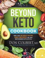 Beyond Keto Cookbook: More Than 100 Great-Tasting, Easy Recipes for Your Mediterranean-Keto Lifestyle di Don Colbert edito da SILOAM PR