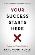 Your Success Starts Here: Purpose and Personal Initiative di Earl Nightingale edito da SOUND WISDOM