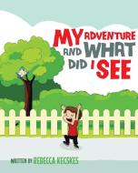 My Adventure and What Did I See di Rebecca Kecskes edito da Page Publishing Inc