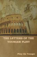 The Letters of the Younger Pliny di Pliny The Younger edito da IndoEuropeanPublishing.com