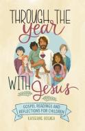 Through the Year with Jesus: Gospel Readings and Reflections for Children di Katherine Bogner edito da EMMAUS ROAD