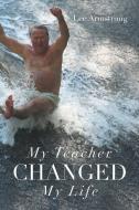 My Teacher Changed My Life di Armstrong Lee Armstrong edito da Fulton Books