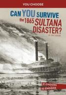 Can You Survive the 1865 Sultana Disaster?: An Interactive History Adventure di Eric Braun edito da CAPSTONE PR