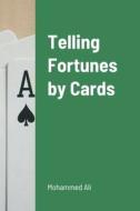 TELLING FORTUNES BY CARDS: A SYMPOSIUM O di MOHAMMED ALI edito da LIGHTNING SOURCE UK LTD