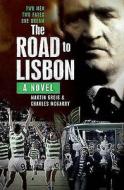 The Road To Lisbon di Martin Greig, Charles McGarry edito da Birlinn General
