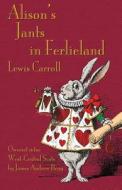Alison's Jants in Ferlieland: Alice's Adventures in Wonderland in West-Central Scots (Ayrshire) di Lewis Carroll edito da EVERTYPE