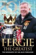 Fergie the Greatest -: The Biography of Sir Alex Ferguson edito da BLAKE PUB