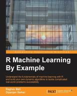 R Machine Learning By Example di Raghav Bali, Dipanjan Sarkar edito da Packt Publishing