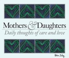 365 Mothers and Daughters: Daily Thoughts of Care and Love di Helen Exley edito da HELEN EXLEY LONDON
