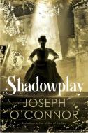 Shadowplay di Joseph O'Connor edito da Vintage Publishing