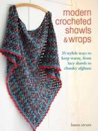 Modern Crocheted Shawls and Wraps: 35 Stylish Ways to Keep Warm, from Lacy Shawls to Chunky Afghans di Laura Strutt edito da CICO